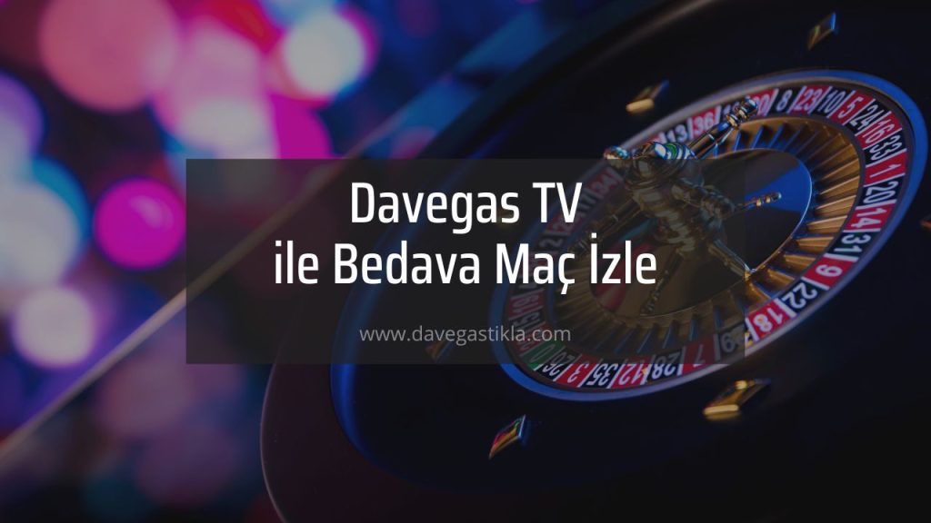 Davegas TV Bedava Canlı Maç Keyfi